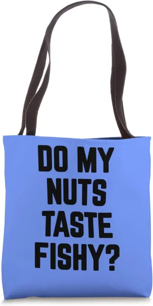 Do My Nuts Taste Fishy? Ambiguous Funny Inappropriate Lines Tote Bag