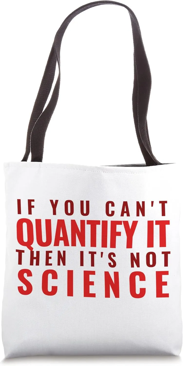 If You Can't Quantify It Then It's Not Science - Biology Tote Bag