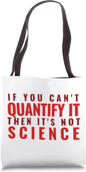 If You Can't Quantify It Then It's Not Science - Biology Tote Bag